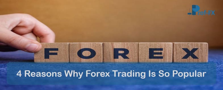 4 Reasons Why Forex Trading Is So Popular 4 Reasons Why Forex Trading Is So Popular