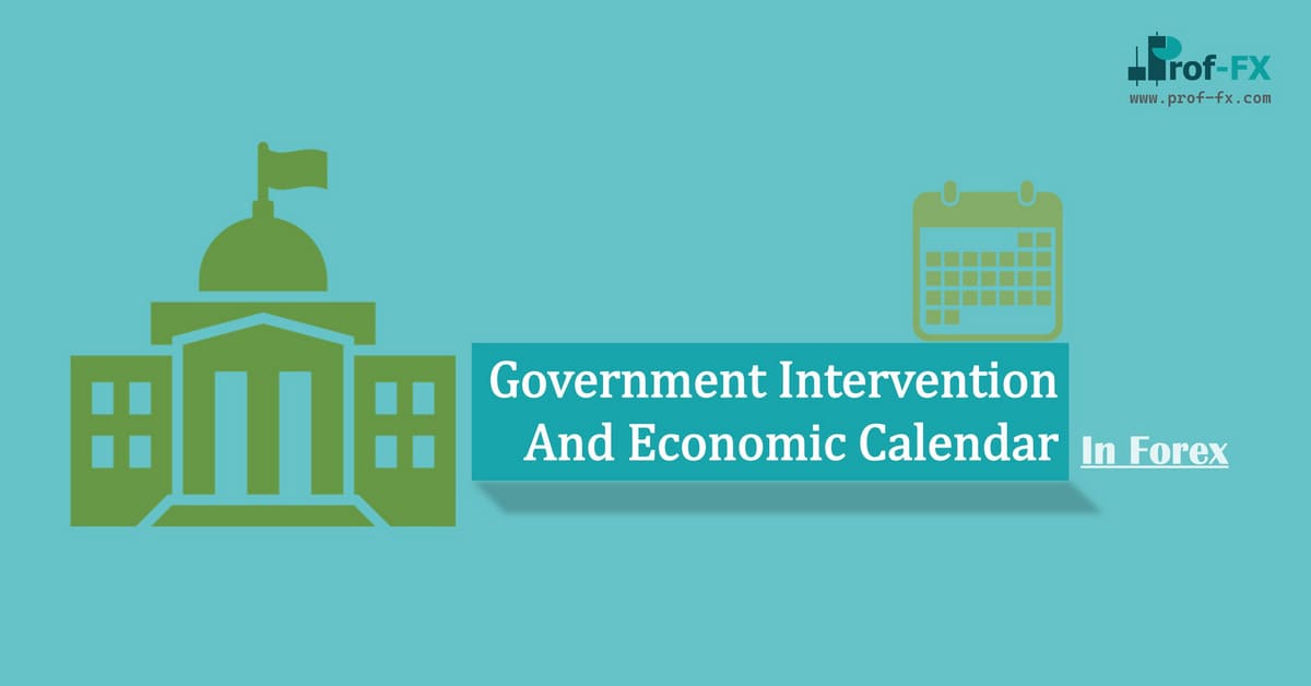 Government Intervention And Economic Calendar in Forex Government Intervention And Economic Calendar in Forex