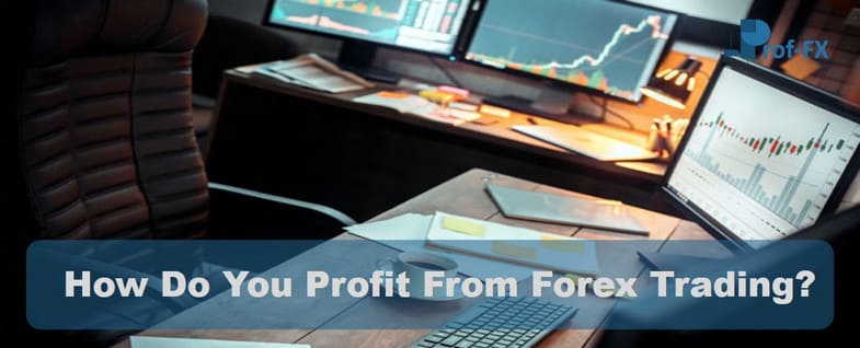 How Do You Profit From Forex Trading How Do You Profit From Forex Trading