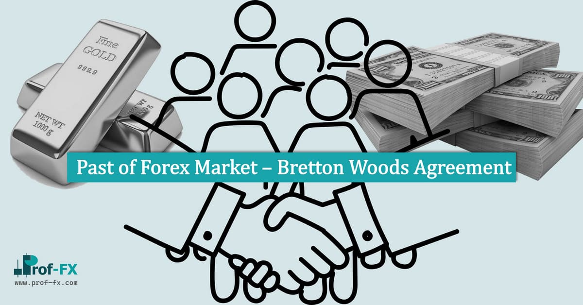 Past of Forex Market – Bretton Woods Agreement