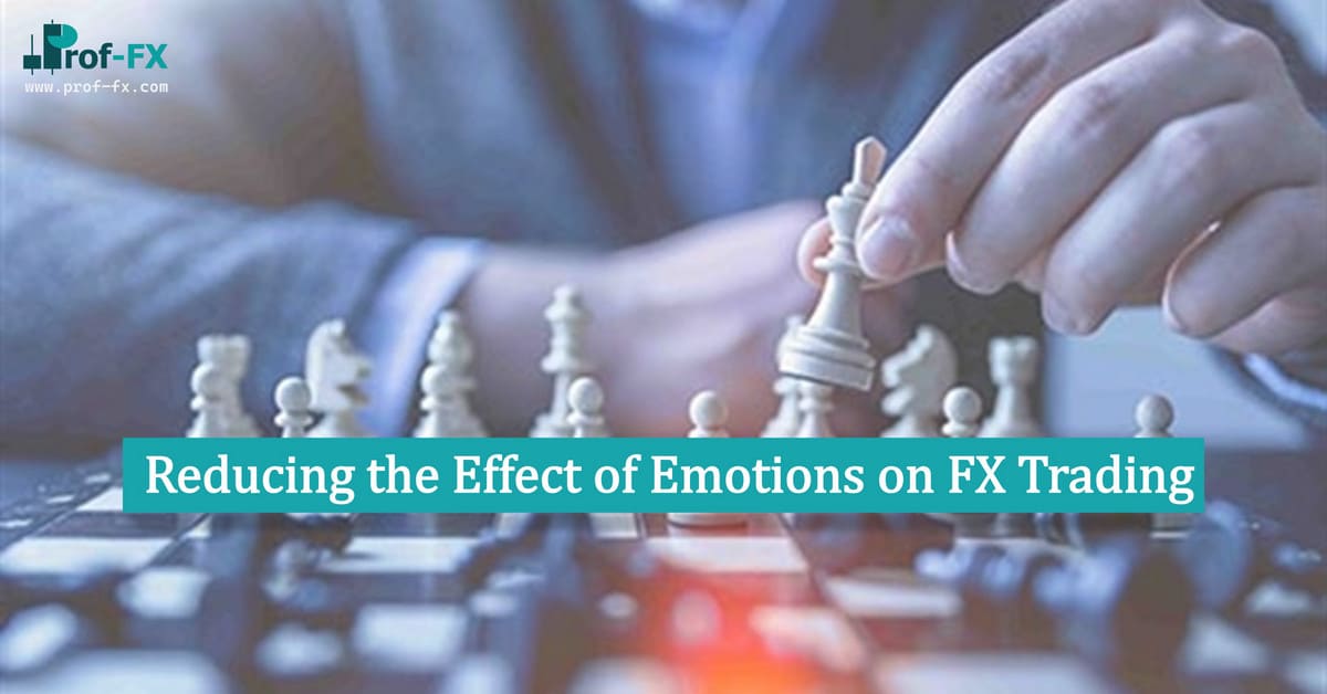 Reducing the Effect of Emotions on FX Trading Reducing the Effect of Emotions on FX Trading