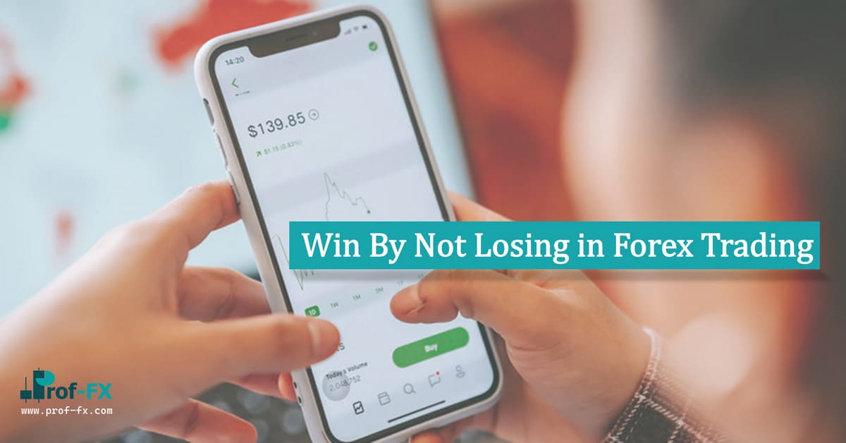 Win By Not Losing in Forex Trading Win By Not Losing in Forex Trading
